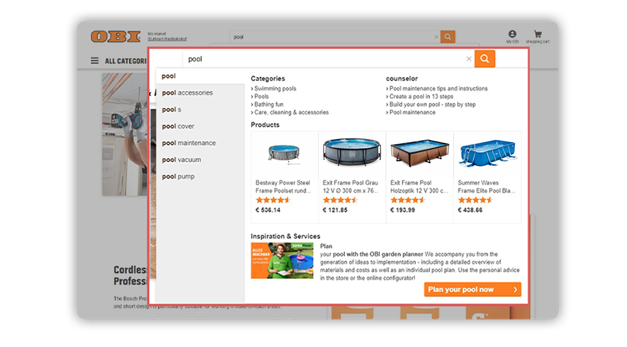 OBI's search suggestions for "pool" are exciting, featuring product images, prices and ratings of relevant swimming pools. The retailer also provides how-to guides and Plan your pool interactions. This helps to inspire online shoppers, improving the user experience and encouraging conversions.
