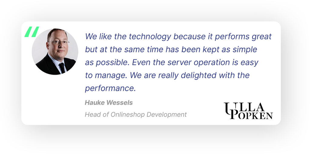 A pop-out quote with the Ulla Popken logo and a photo of the Head of Onlineshop Development, Hauke Wessels, and his quote: “We like the technology because it performs great but at the same time has been kept as simple as possible. Even the server operation is easy to manage. We are really delighted with the performance.” 