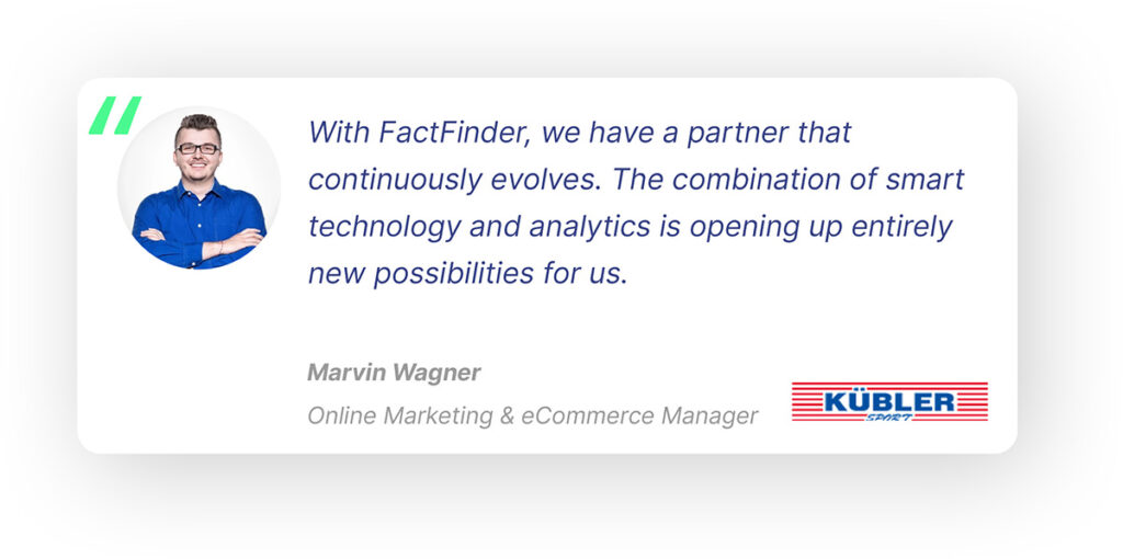 Pop-out quote with the face of the speaker, Marvin Wagner, and the Kubler Sports logo. Quote: "With FactFinder, we have a partner that continuously evolves. The combination of smart technology and analytics is opening up entirely new possibilities for us.” - Marvin Wagner, Online Marketing & eCommerce Manager at Kübler Sport